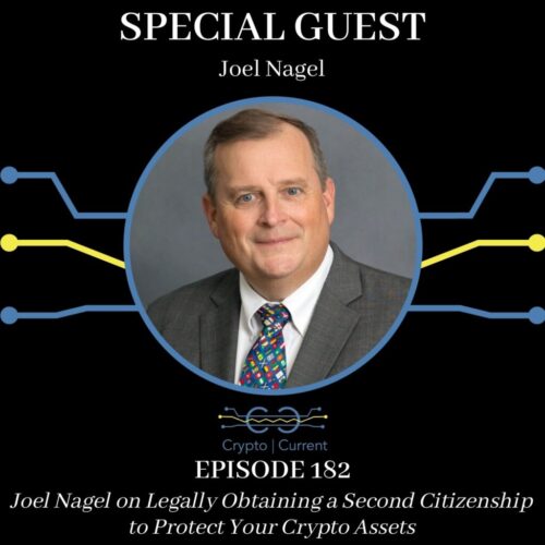CRYPTO CURRENT PODCAST Episode 182: Joel Nagel on Legally Obtaining a Second Citizenship to Protect Your Crypto Assets